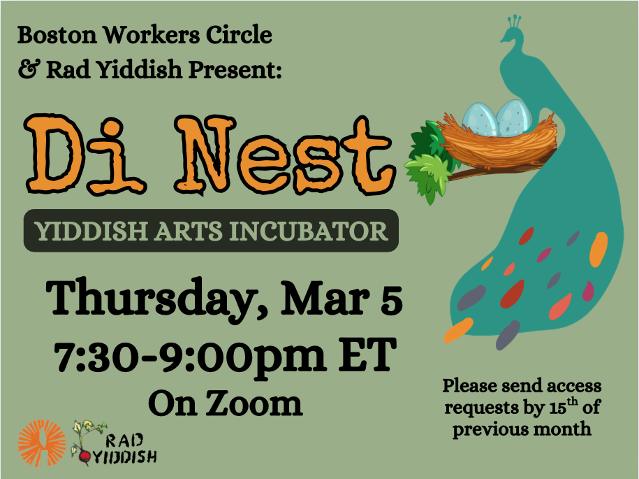 Boston Workers Circle & Rad Yiddish Present: Di Nest YIDDISH ARTS INCUBATOR Thursday, Dec 4 7:30-9:00pm ET On Zoom