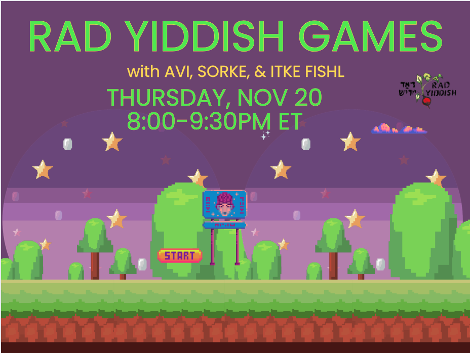 RAD YIDDISH GAMES with AVI, SORKE, & ITKE FISHL THURSDAY, NOV 20 8:00-9:30PM ET