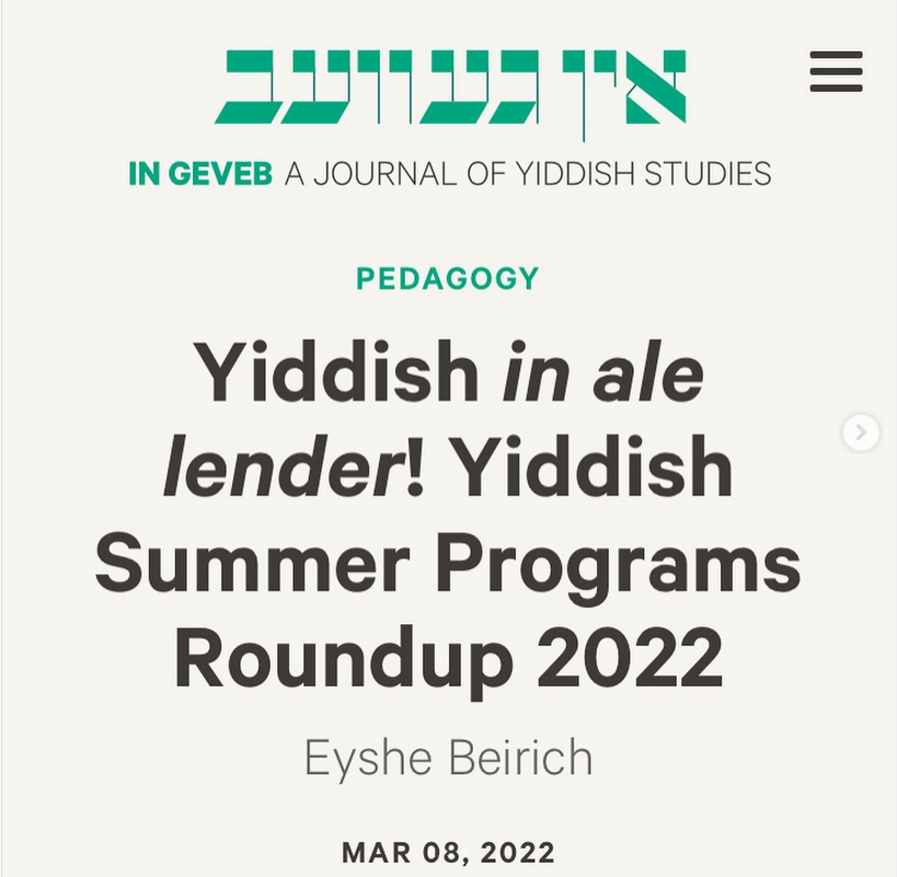 In Geveb A Journal of Yiddish Studies; Pedagogy; Yissish in ale lender! Yiddish Summer Programs Roundup 2022; Eyshe Beirich