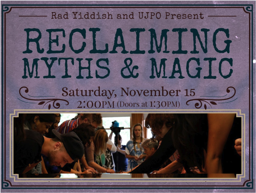 Rad Yiddish and UJPO Present: RECLAIMING MYTHS & MAGIC: Saturday, November 15 2:00-5:00PM (Doors at 1:30PM)